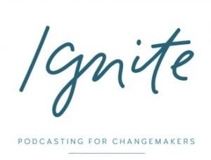 Ignite - Podcasting for Changemakers
